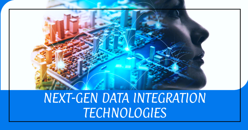 Key Technologies Powering Next-Gen Data Integration