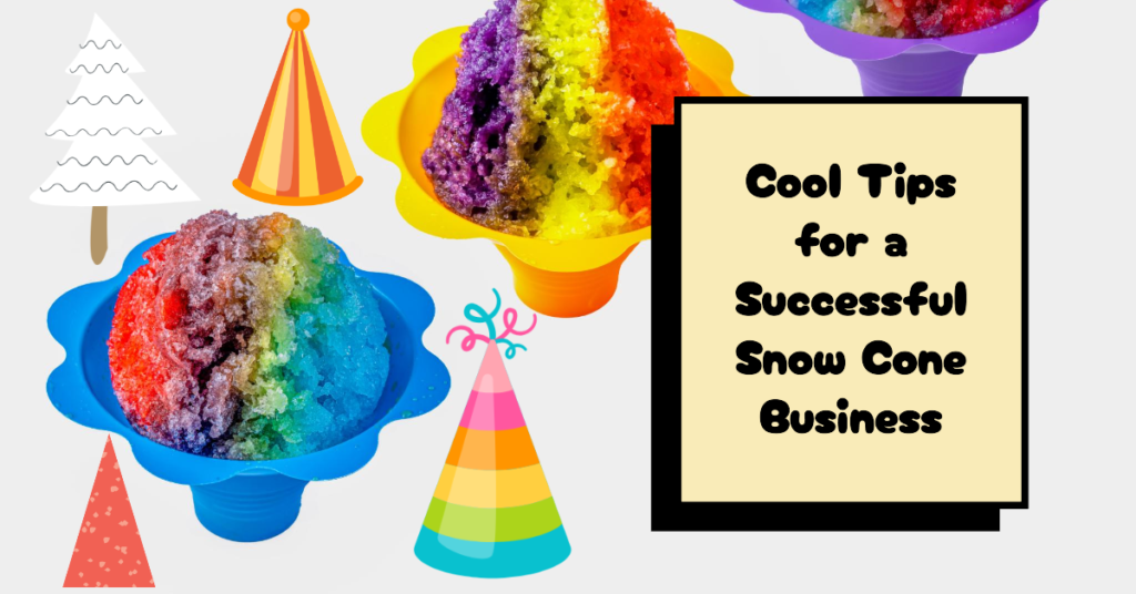 Start a Snow Cone Business with the following Easy 03 Steps