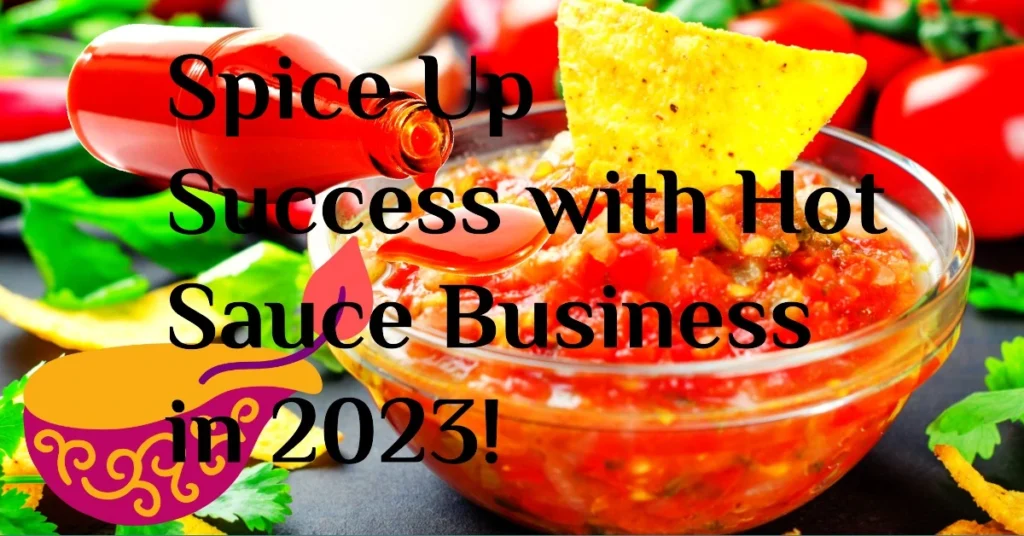 Spice Up Success with Hot Sauce Business in 2023!