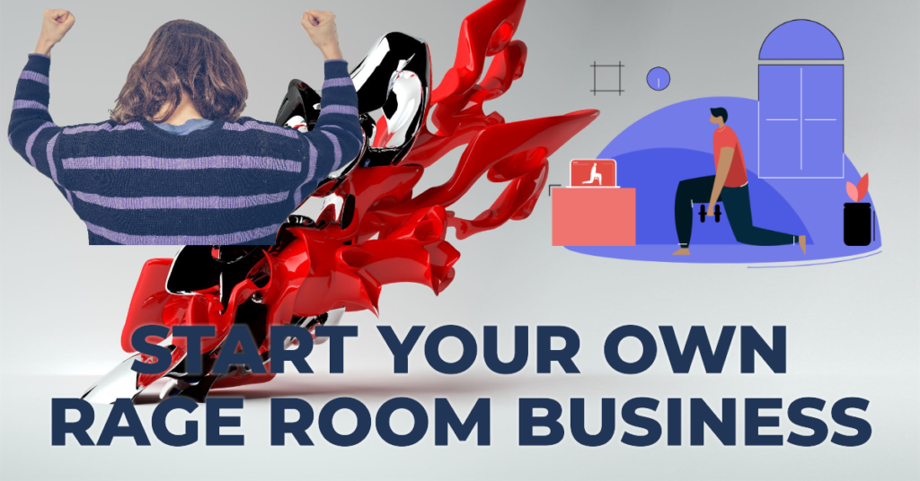 Start Your Own Rage Room Business