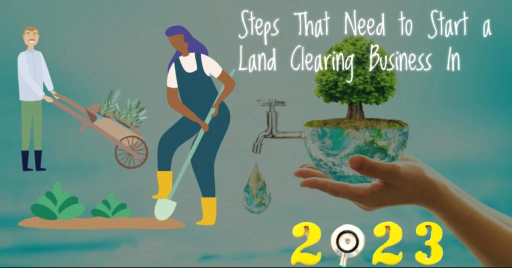 Steps That Need to Start a Land Clearing Business
