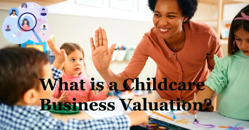 What is a Childcare Business Valuation?