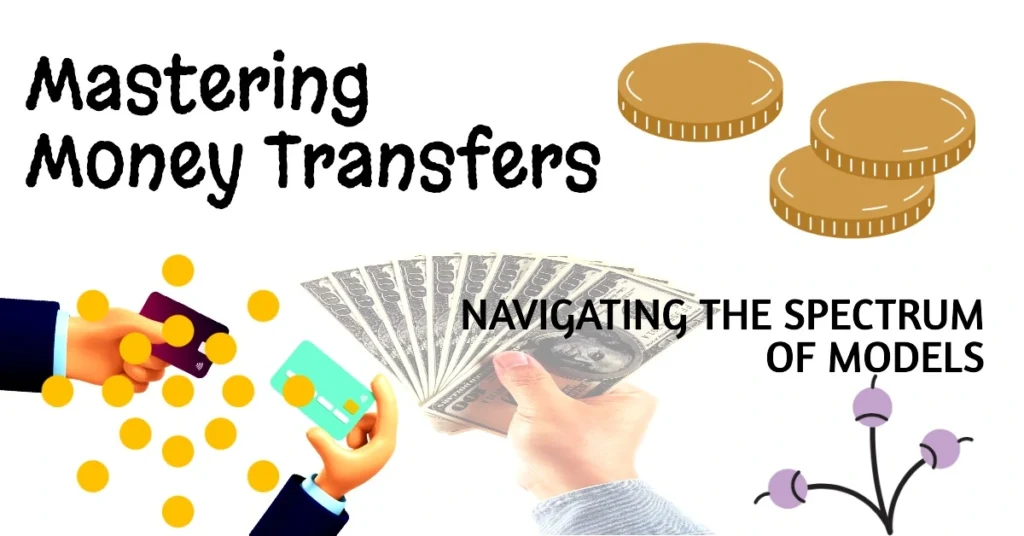 Navigating the Spectrum of Money Transfer Models