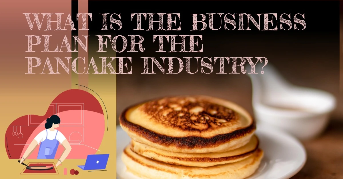 What Is the Business Plan for the Pancake Industry